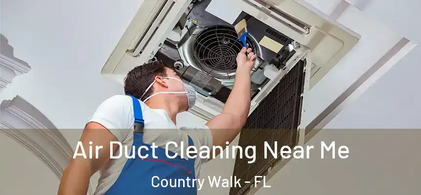 Air Duct Cleaning Near Me Country Walk - FL