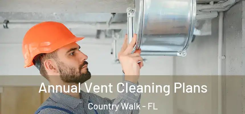 Annual Vent Cleaning Plans Country Walk - FL