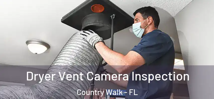  Dryer Vent Camera Inspection Country Walk - FL
