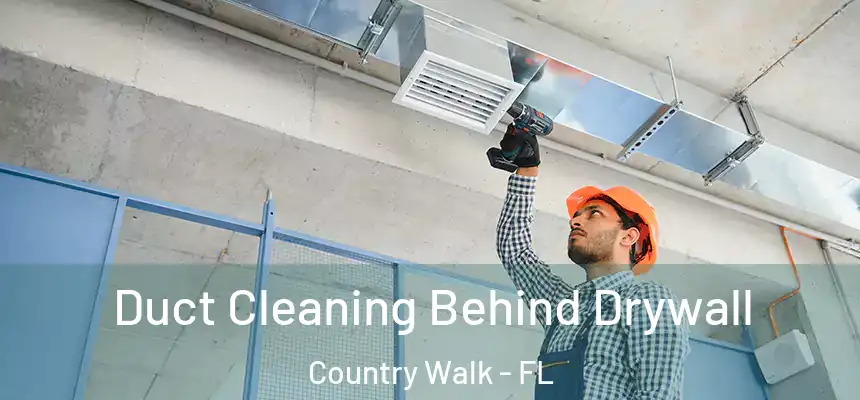 Duct Cleaning Behind Drywall Country Walk - FL