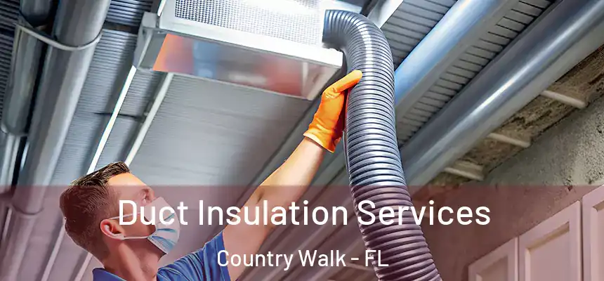 Duct Insulation Services Country Walk - FL