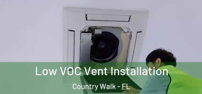  Low VOC Vent Installation Country Walk - FL