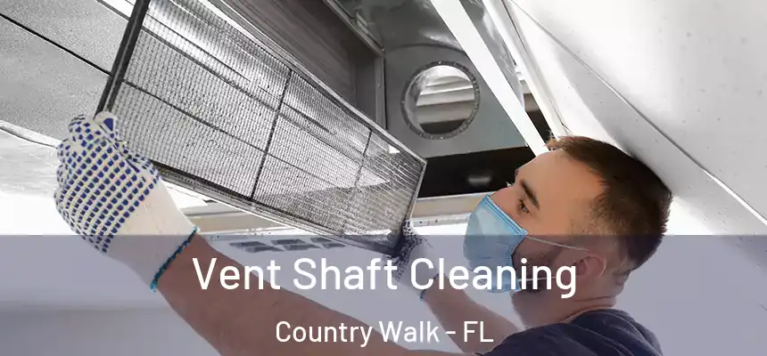Vent Shaft Cleaning Country Walk - FL